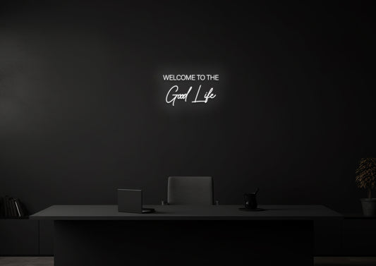 Welcome to the Good Life - Neon Sign
