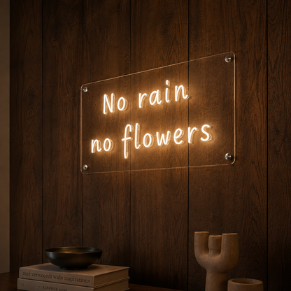 No Rain, No Flowers  - Neon Sign